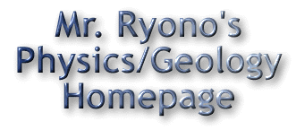 Mr. Ryono's Physics/Geology Homepage